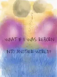 What If I Was Reborn Into Another World?