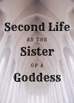 Second Life as the Sister of a Goddess