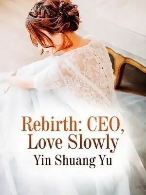 Rebirth: CEO, Love Slowly
